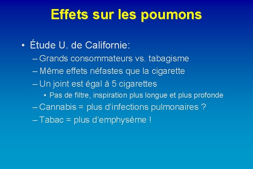 Effets sur les poumons • Étude U. de Californie: – Grands consommateurs vs. tabagisme