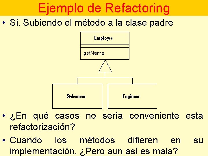 Ejemplo de Refactoring • Si. Subiendo el método a la clase padre • ¿En