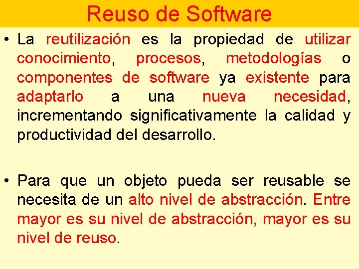 Reuso de Software • La reutilización es la propiedad de utilizar conocimiento, procesos, metodologías