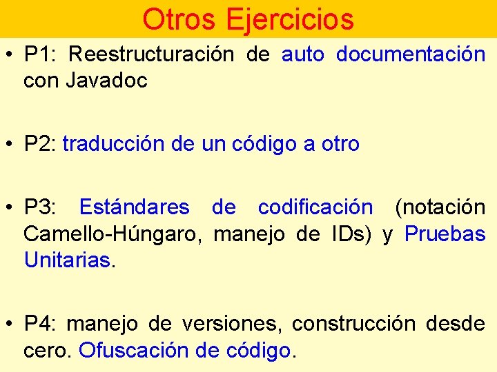 Otros Ejercicios • P 1: Reestructuración de auto documentación con Javadoc • P 2: