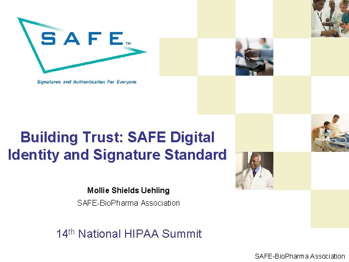Building Trust: SAFE Digital Identity and Signature Standard Mollie Shields Uehling SAFE-Bio. Pharma Association