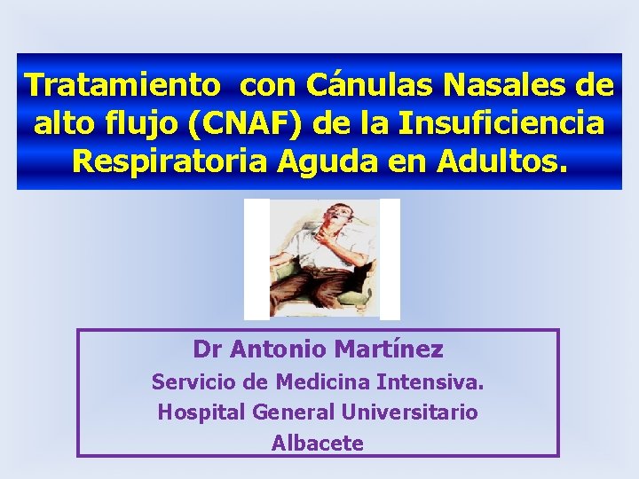 Tratamiento con Cánulas Nasales de alto flujo (CNAF) de la Insuficiencia Respiratoria Aguda en