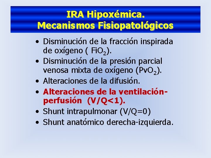 IRA Hipoxémica. Mecanismos Fisiopatológicos • Disminución de la fracción inspirada de oxígeno ( Fi.