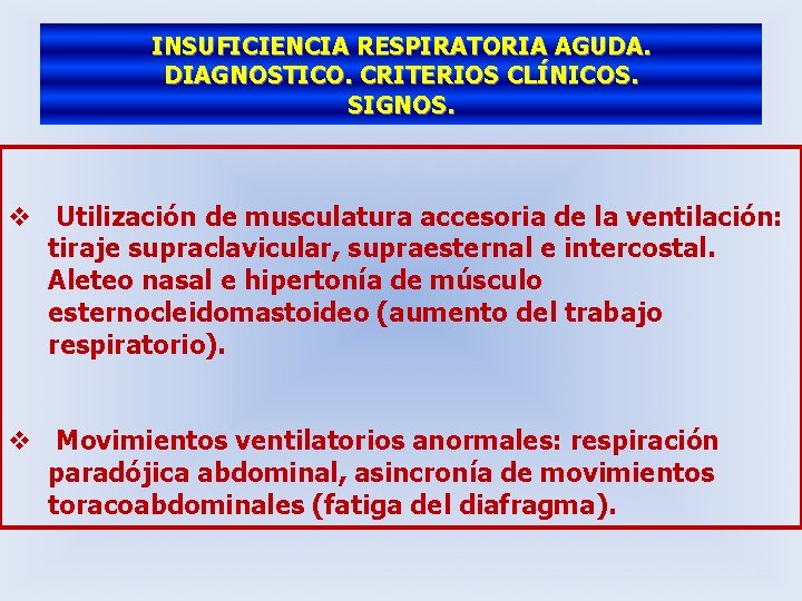 INSUFICIENCIA RESPIRATORIA AGUDA. DIAGNOSTICO. CRITERIOS CLÍNICOS. SIGNOS. v Utilización de musculatura accesoria de la