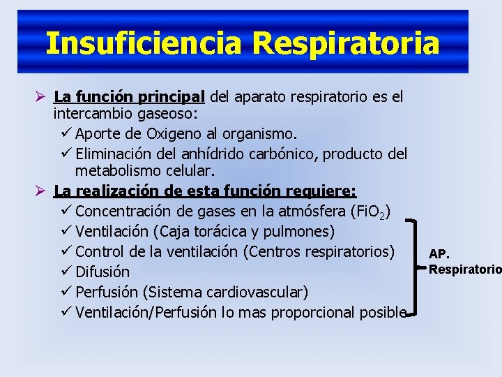 Insuficiencia Respiratoria Ø La función principal del aparato respiratorio es el intercambio gaseoso: ü