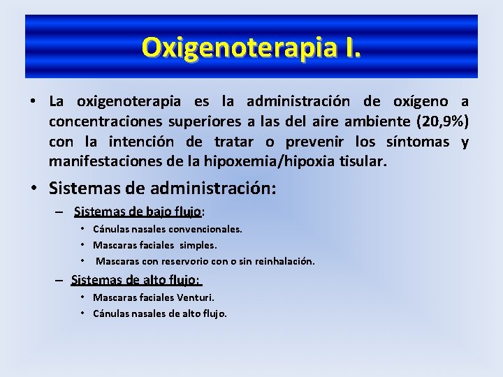 Oxigenoterapia I. • La oxigenoterapia es la administración de oxígeno a concentraciones superiores a