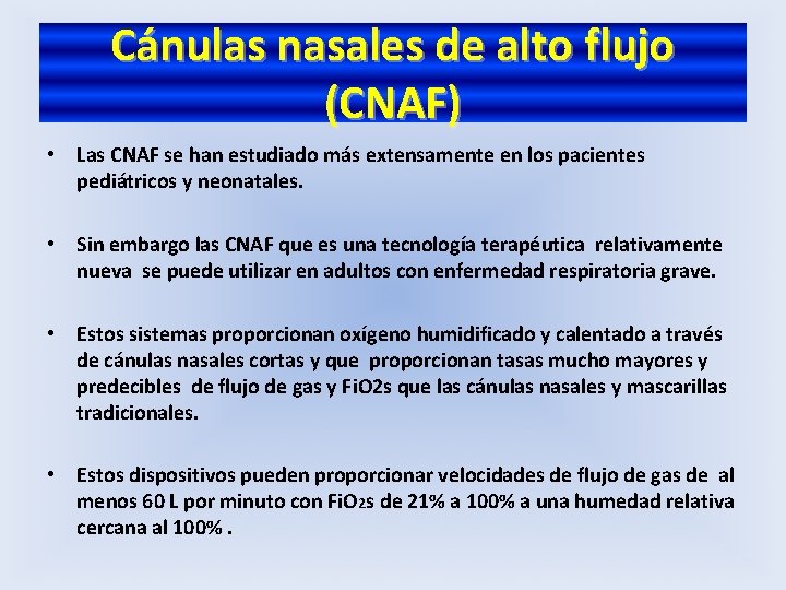 Cánulas nasales de alto flujo (CNAF) • Las CNAF se han estudiado más extensamente