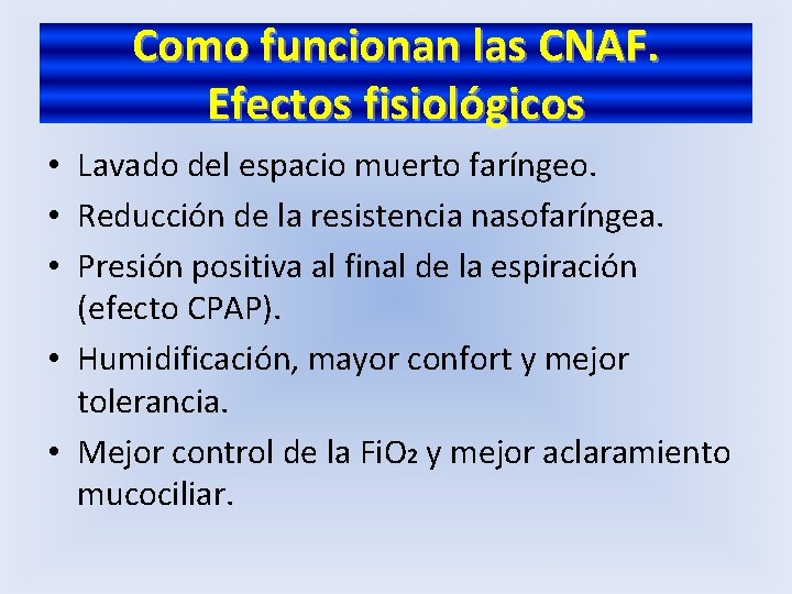 Como funcionan las CNAF. Efectos fisiológicos • Lavado del espacio muerto faríngeo. • Reducción