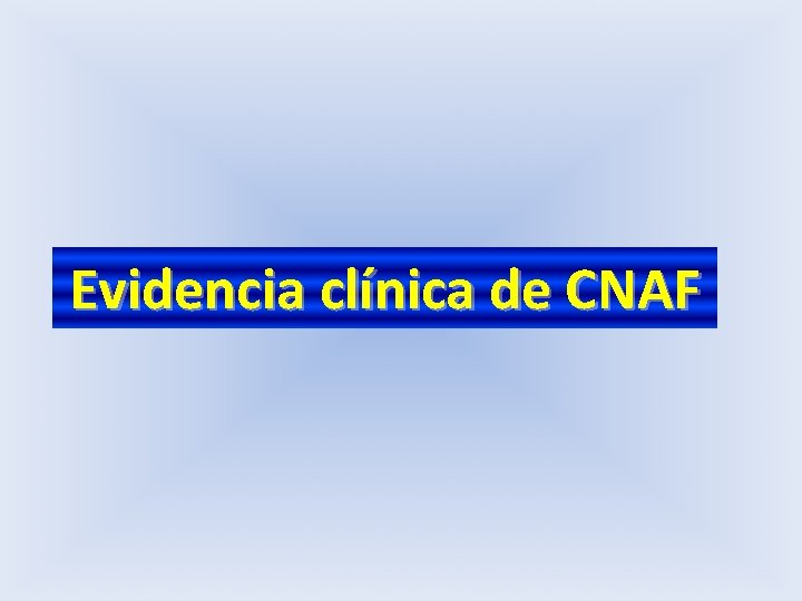 Evidencia clínica de CNAF 