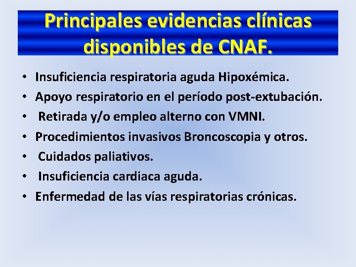 Principales evidencias clínicas disponibles de CNAF. • • Insuficiencia respiratoria aguda Hipoxémica. Apoyo respiratorio