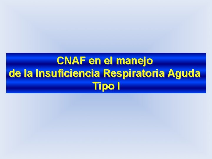 CNAF en el manejo de la Insuficiencia Respiratoria Aguda Tipo I 