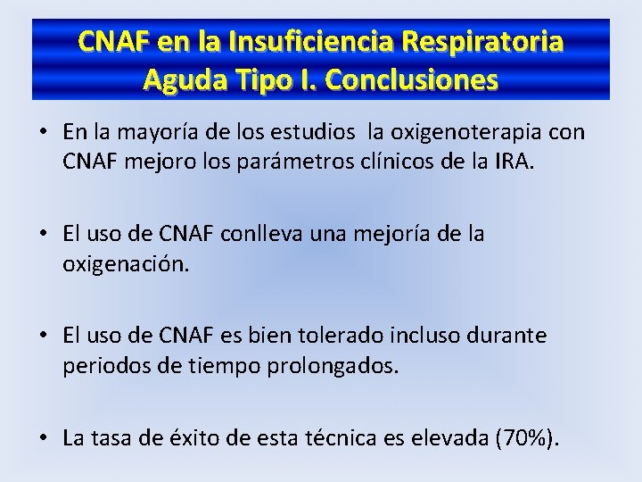 CNAF en la Insuficiencia Respiratoria Aguda Tipo I. Conclusiones • En la mayoría de
