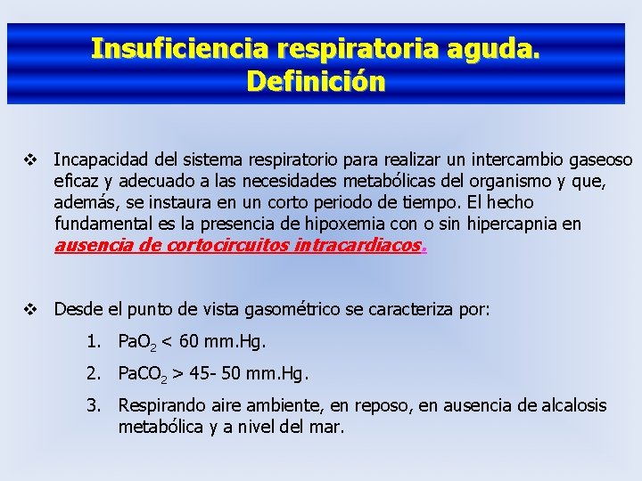 Insuficiencia respiratoria aguda. Definición v Incapacidad del sistema respiratorio para realizar un intercambio gaseoso