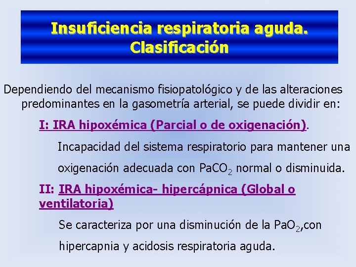 Insuficiencia respiratoria aguda. Clasificación Dependiendo del mecanismo fisiopatológico y de las alteraciones predominantes en