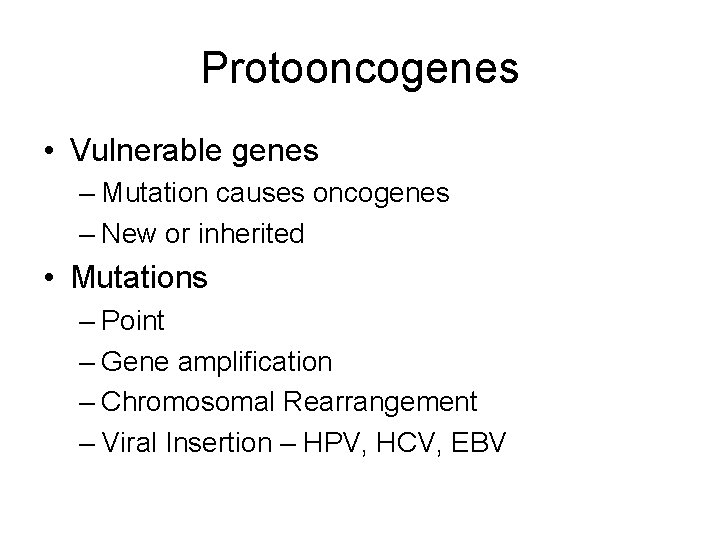 Protooncogenes • Vulnerable genes – Mutation causes oncogenes – New or inherited • Mutations