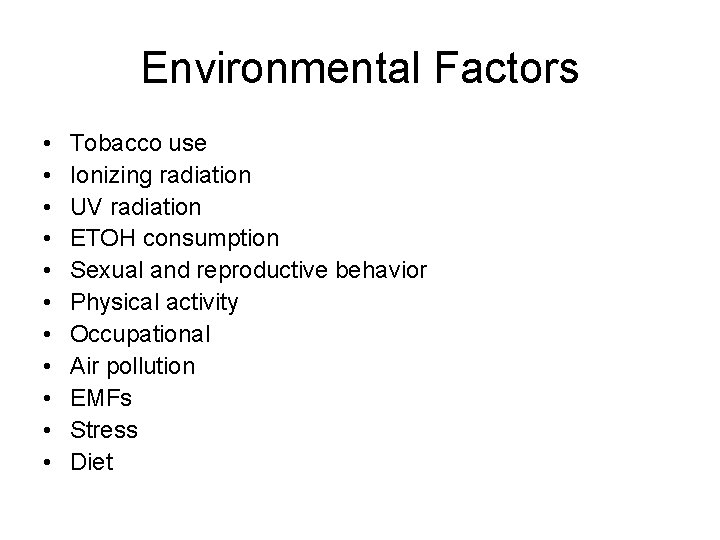 Environmental Factors • • • Tobacco use Ionizing radiation UV radiation ETOH consumption Sexual