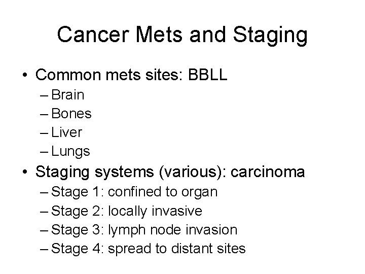 Cancer Mets and Staging • Common mets sites: BBLL – Brain – Bones –