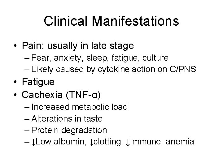 Clinical Manifestations • Pain: usually in late stage – Fear, anxiety, sleep, fatigue, culture