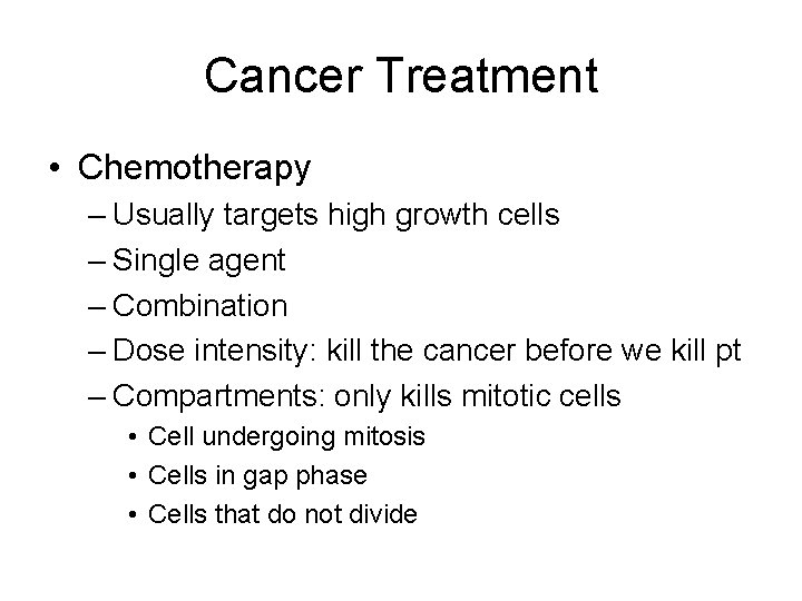 Cancer Treatment • Chemotherapy – Usually targets high growth cells – Single agent –