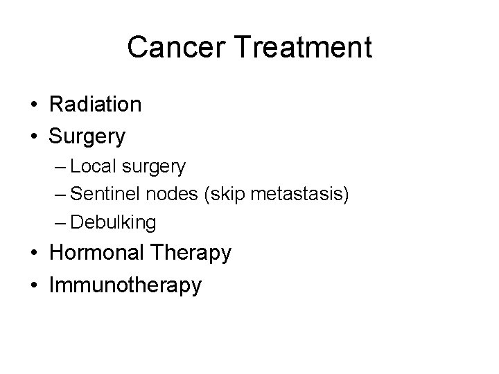 Cancer Treatment • Radiation • Surgery – Local surgery – Sentinel nodes (skip metastasis)