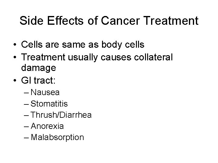 Side Effects of Cancer Treatment • Cells are same as body cells • Treatment