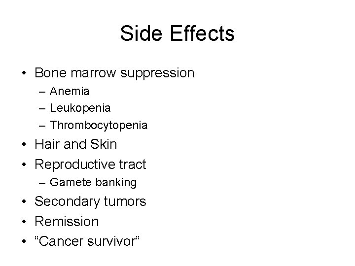 Side Effects • Bone marrow suppression – Anemia – Leukopenia – Thrombocytopenia • Hair