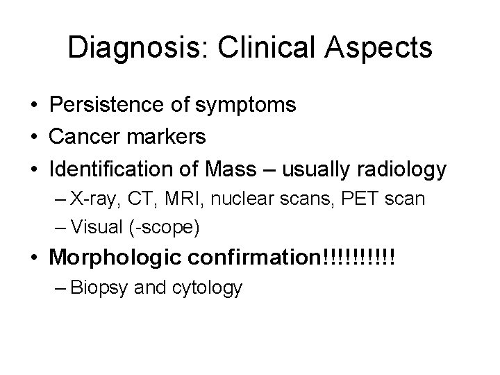 Diagnosis: Clinical Aspects • Persistence of symptoms • Cancer markers • Identification of Mass