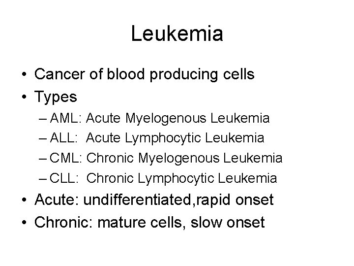 Leukemia • Cancer of blood producing cells • Types – AML: Acute Myelogenous Leukemia