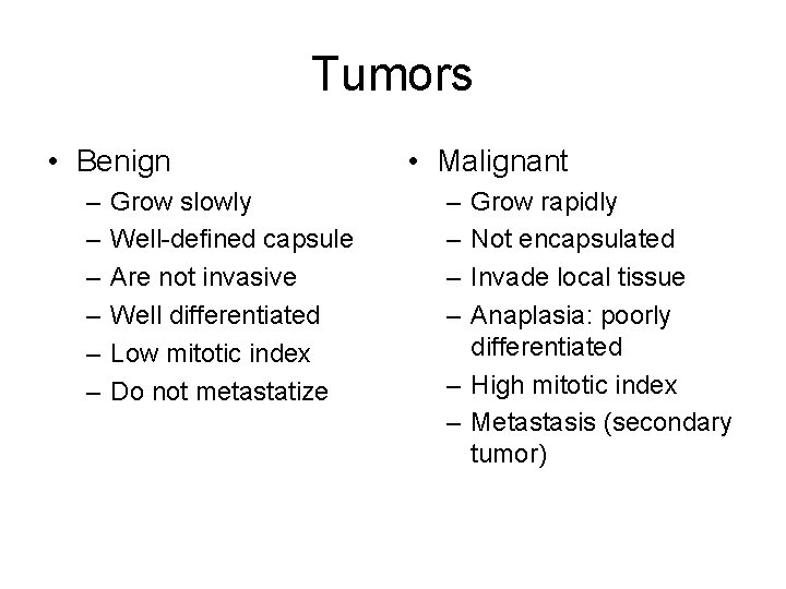 Tumors • Benign – – – Grow slowly Well-defined capsule Are not invasive Well