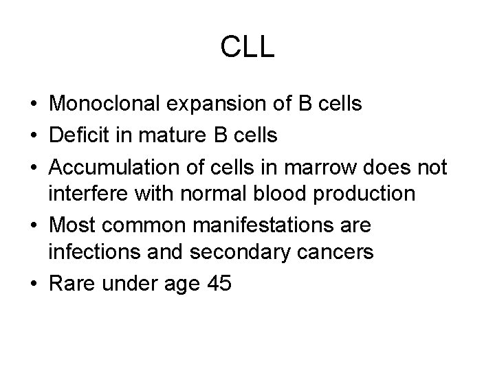 CLL • Monoclonal expansion of B cells • Deficit in mature B cells •