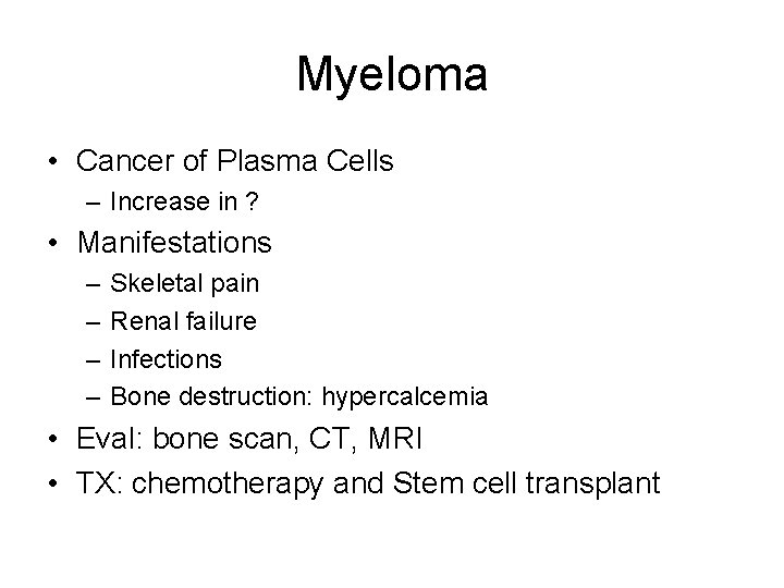 Myeloma • Cancer of Plasma Cells – Increase in ? • Manifestations – –