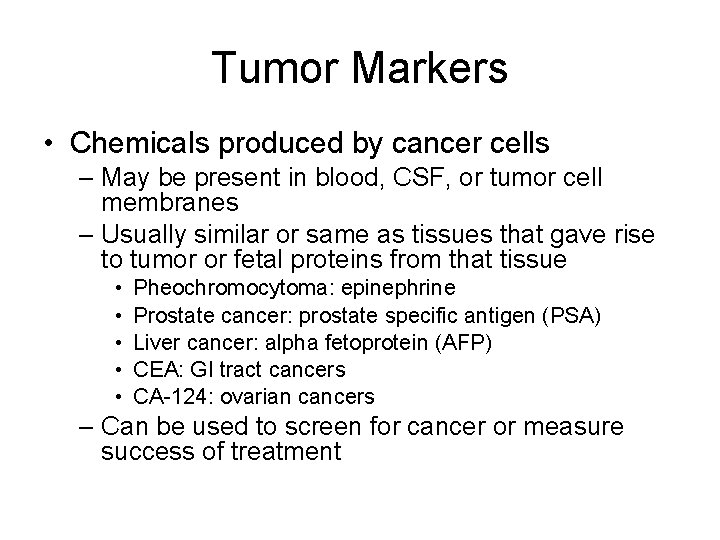 Tumor Markers • Chemicals produced by cancer cells – May be present in blood,