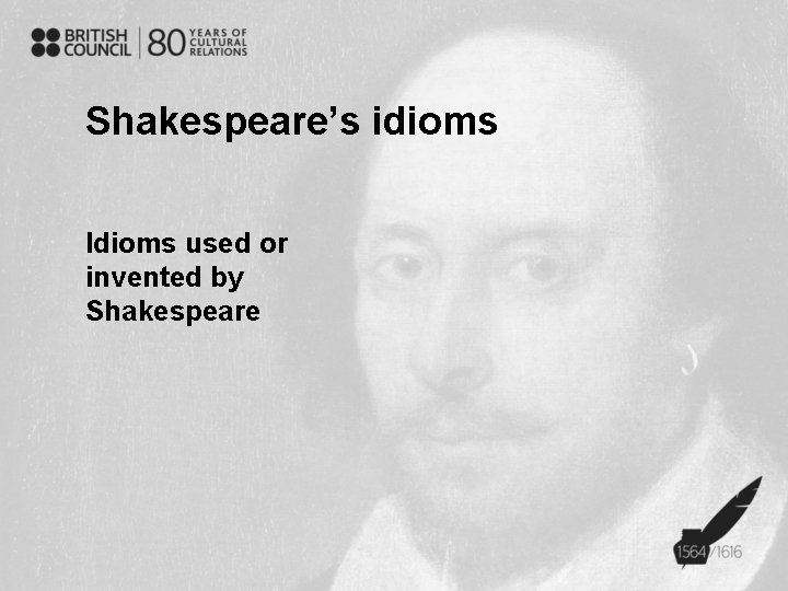 Shakespeare’s idioms Idioms used or invented by Shakespeare 