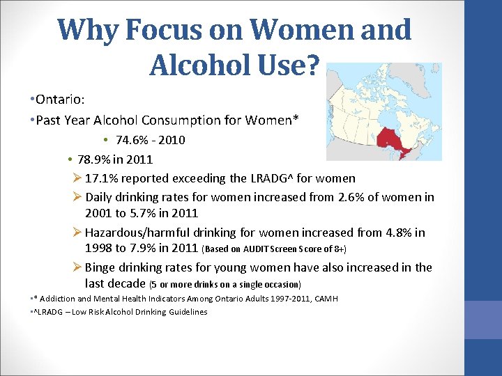 Why Focus on Women and Alcohol Use? • Ontario: • Past Year Alcohol Consumption