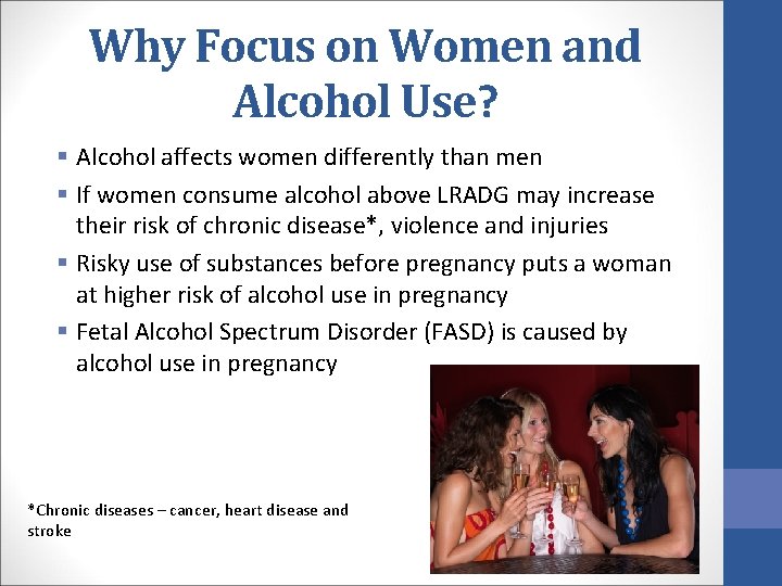 Why Focus on Women and Alcohol Use? § Alcohol affects women differently than men