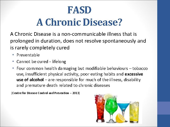 FASD A Chronic Disease? A Chronic Disease is a non-communicable illness that is prolonged