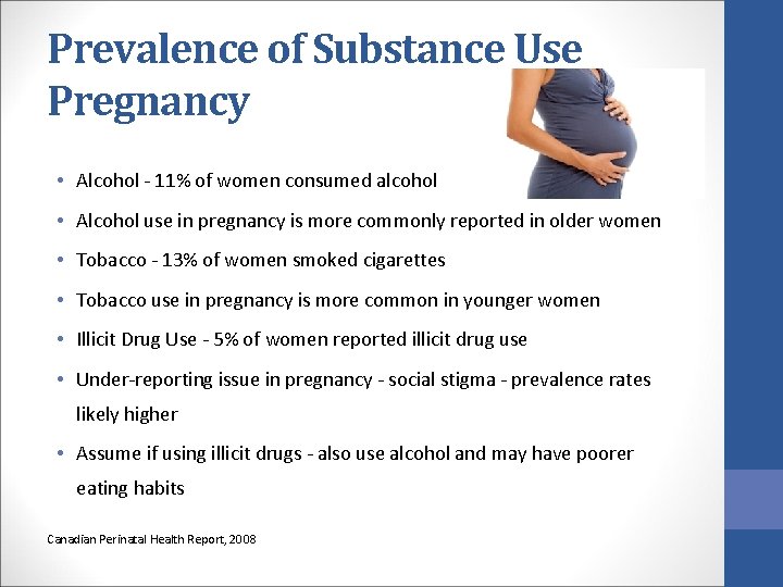 Prevalence of Substance Use Pregnancy • Alcohol - 11% of women consumed alcohol •