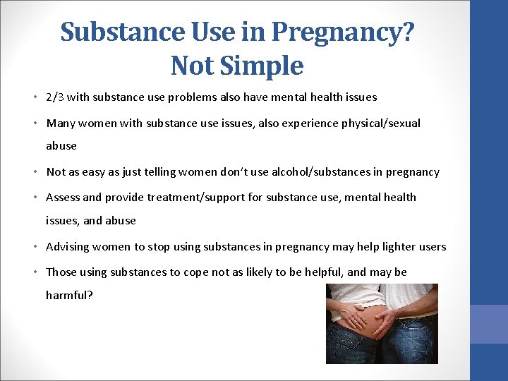 Substance Use in Pregnancy? Not Simple • 2/3 with substance use problems also have