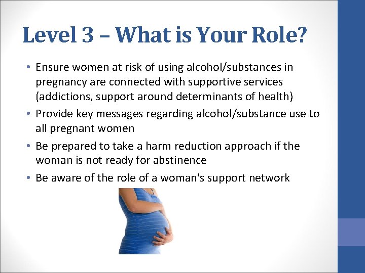 Level 3 – What is Your Role? • Ensure women at risk of using