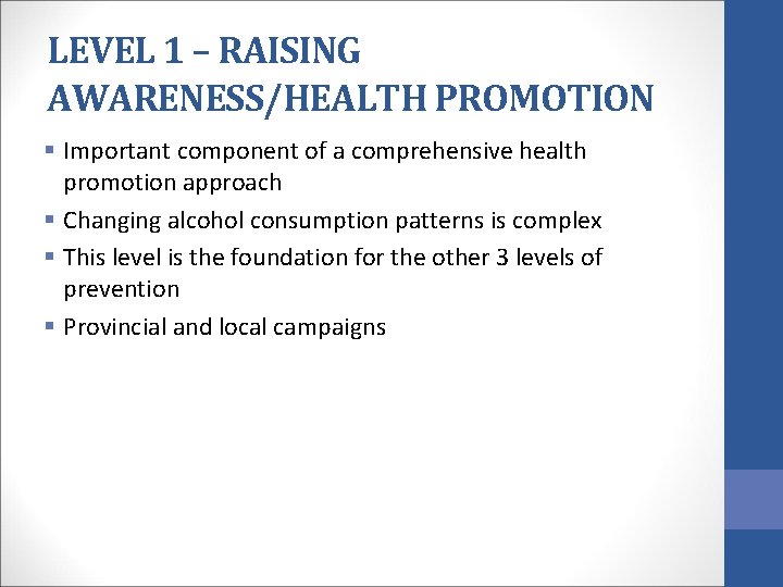 LEVEL 1 – RAISING AWARENESS/HEALTH PROMOTION § Important component of a comprehensive health promotion