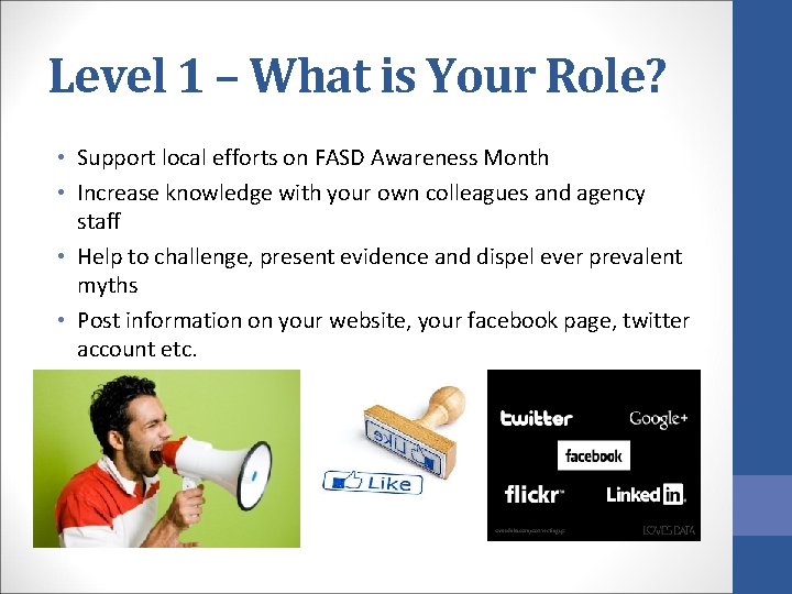 Level 1 – What is Your Role? • Support local efforts on FASD Awareness