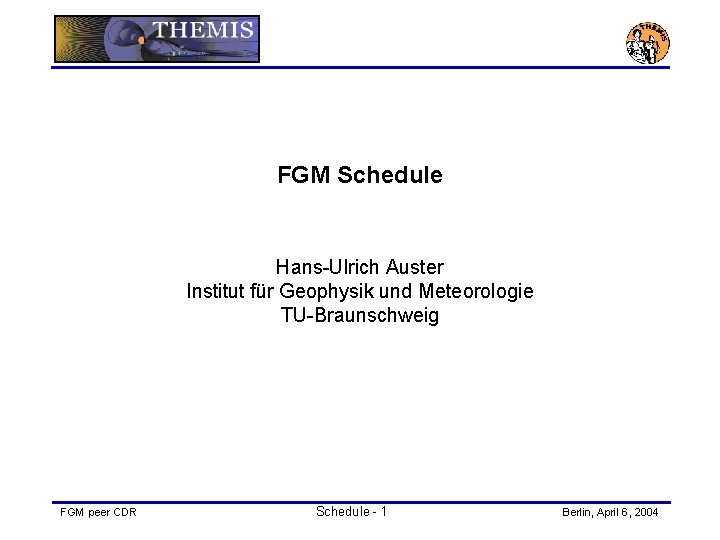 FGM Schedule Hans-Ulrich Auster Institut für Geophysik und Meteorologie TU-Braunschweig FGM peer CDR Schedule