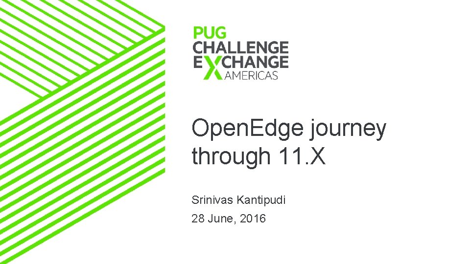 Open. Edge journey through 11. X Srinivas Kantipudi 28 June, 2016 