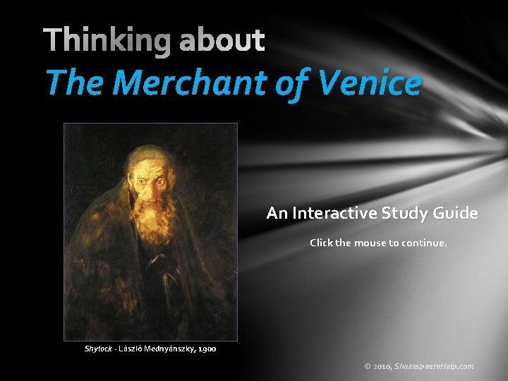 Thinking about The Merchant of Venice An Interactive Study Guide Click the mouse to