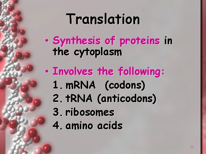 Translation • Synthesis of proteins in the cytoplasm • Involves the following: 1. m.