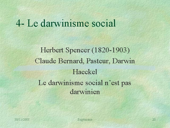 4 - Le darwinisme social Herbert Spencer (1820 -1903) Claude Bernard, Pasteur, Darwin Haeckel
