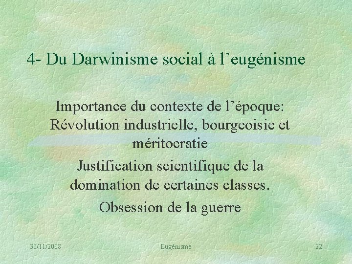 4 - Du Darwinisme social à l’eugénisme Importance du contexte de l’époque: Révolution industrielle,