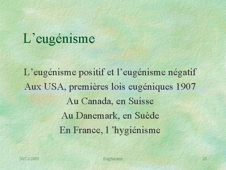 L’eugénisme positif et l’eugénisme négatif Aux USA, premières lois eugéniques 1907 Au Canada, en