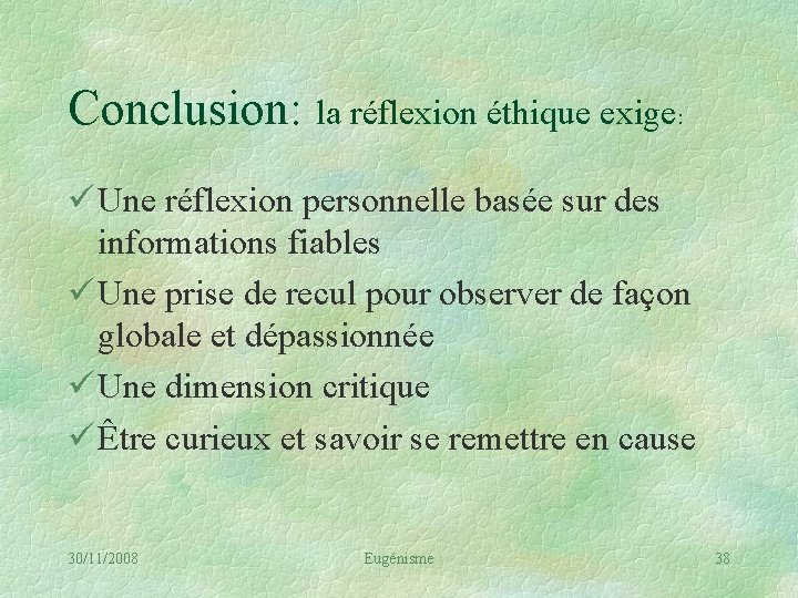 Conclusion: la réflexion éthique exige: ü Une réflexion personnelle basée sur des informations fiables