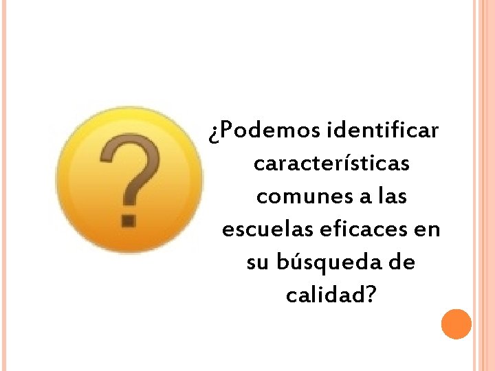 ¿Podemos identificar características comunes a las escuelas eficaces en su búsqueda de calidad? 